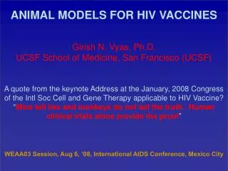ANIMAL MODELS FOR HIV VACCINES Girish N. Vyas, Ph.D. UCSF School of Medicine, San Francisco (UCSF)