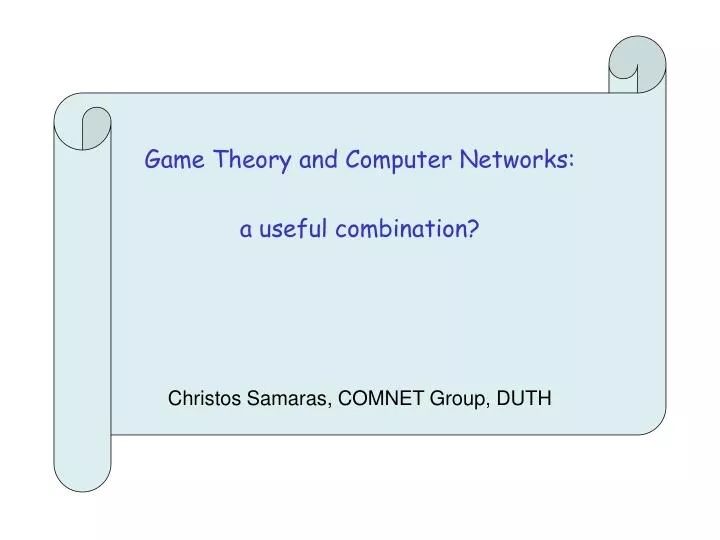 game theory and computer networks a useful combination christos samaras comnet group duth