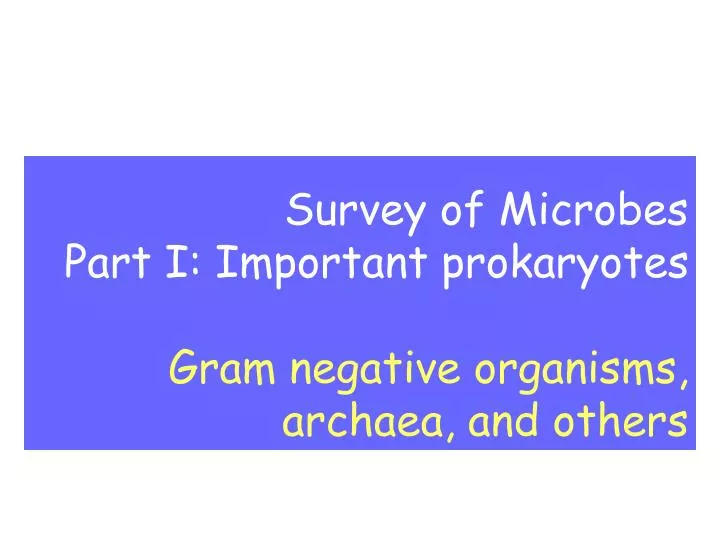 survey of microbes part i important prokaryotes gram negative organisms archaea and others