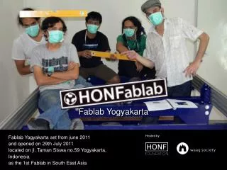 Fablab Yogyakarta set from june 2011 and opened on 29th July 2011