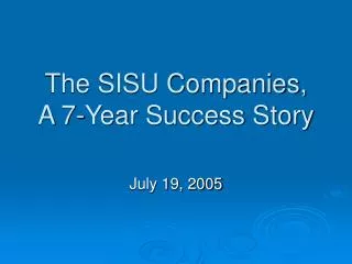 The SISU Companies, A 7-Year Success Story