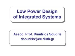 Low Power Design of Integrated Systems