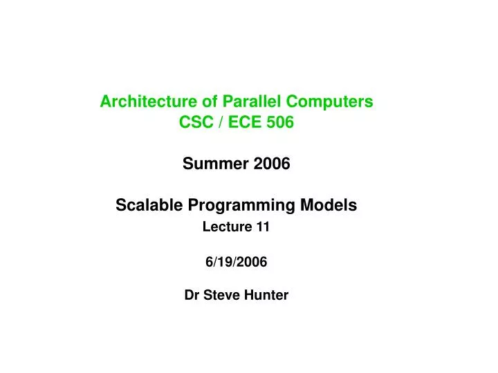 architecture of parallel computers csc ece 506 summer 2006 scalable programming models lecture 11