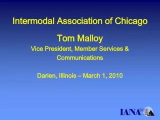 Intermodal Association of Chicago Tom Malloy Vice President, Member Services &amp; Communications