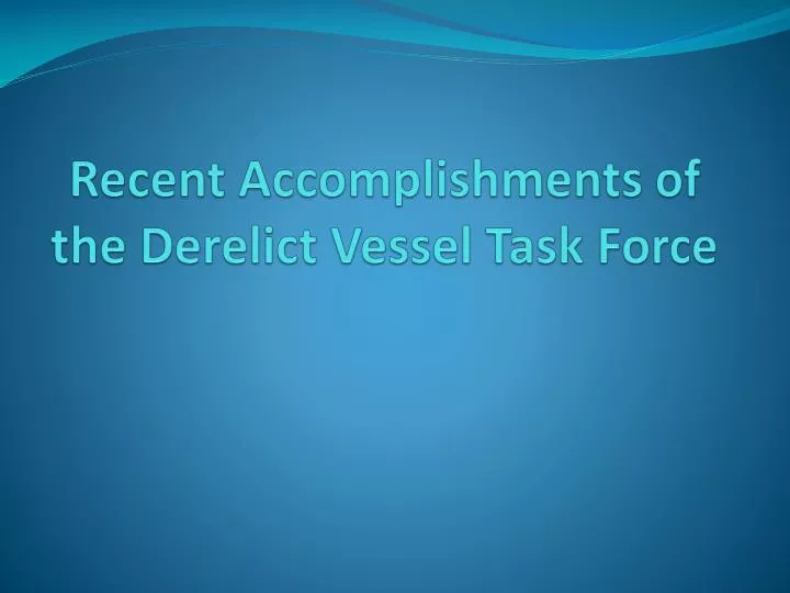 recent accomplishments of the derelict vessel task force