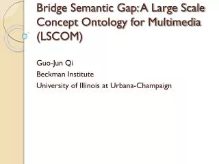 Bridge Semantic Gap: A Large Scale Concept Ontology for Multimedia (LSCOM)