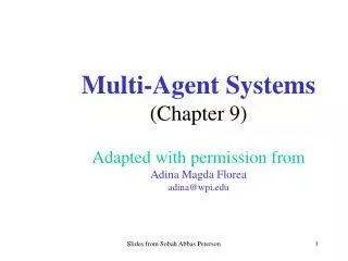 Multi-Agent Systems (Chapter 9) Adapted with permission from Adina Magda Florea adina@wpi