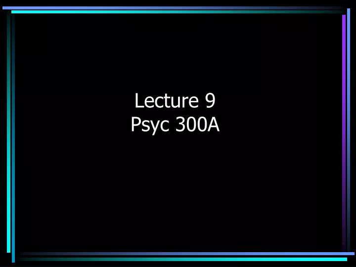 lecture 9 psyc 300a