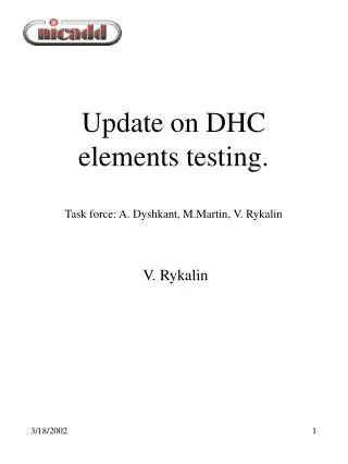Update on DHC elements testing. Task force: A. Dyshkant, M.Martin, V. Rykalin