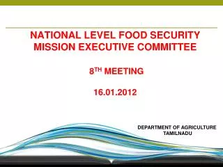 NATIONAL LEVEL FOOD SECURITY MISSION EXECUTIVE COMMITTEE 8 TH MEETING 16.01.2012