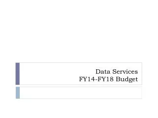 Data Services FY14-FY18 Budget