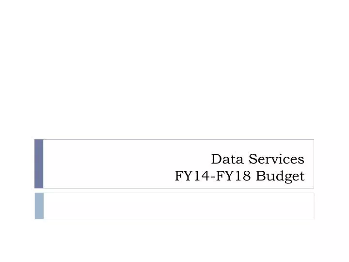 data services fy14 fy18 budget