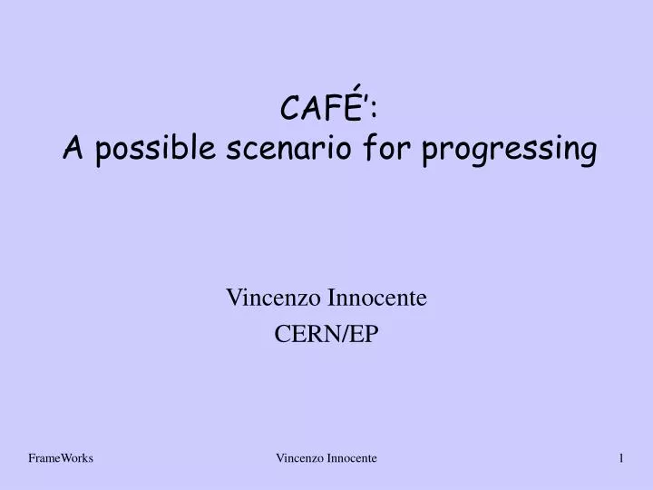 caf a possible scenario for progressing