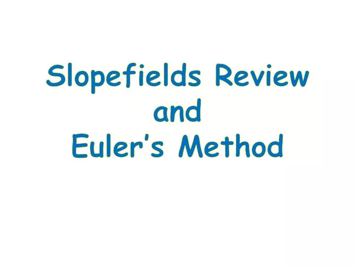 slopefields review and euler s method