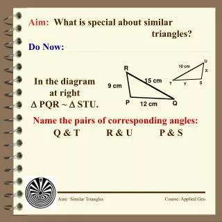 Aim: What is special about similar 							triangles?