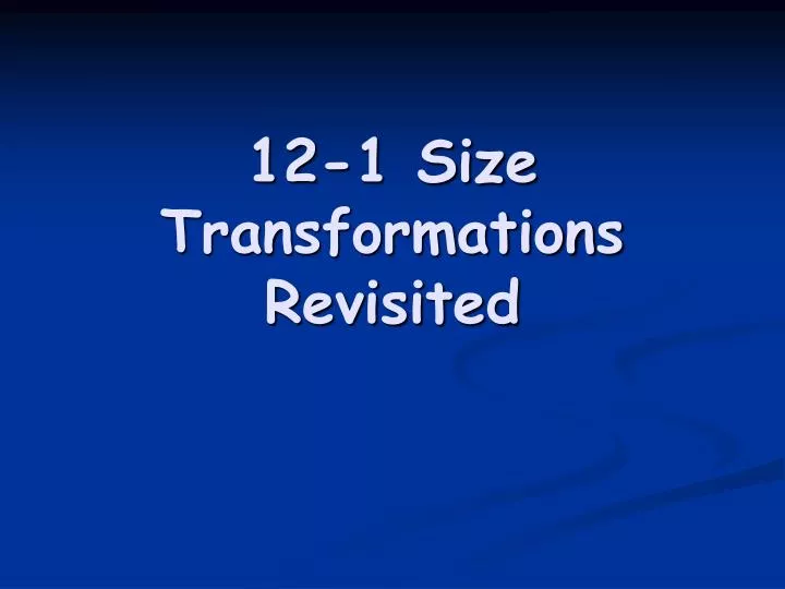 12 1 size transformations revisited
