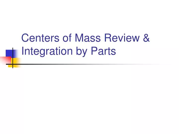 centers of mass review integration by parts