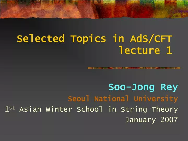 selected topics in ads cft lecture 1