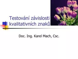 testov n z vislosti kvalitativn ch znak