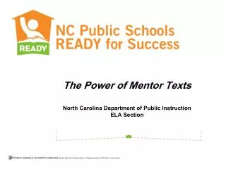 The Power of Mentor Texts North Carolina Department of Public Instruction ELA Section