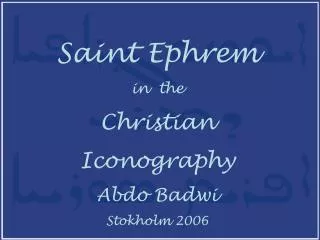 Saint Ephrem in the Christian Iconography Abdo Badwi Stokholm 2006