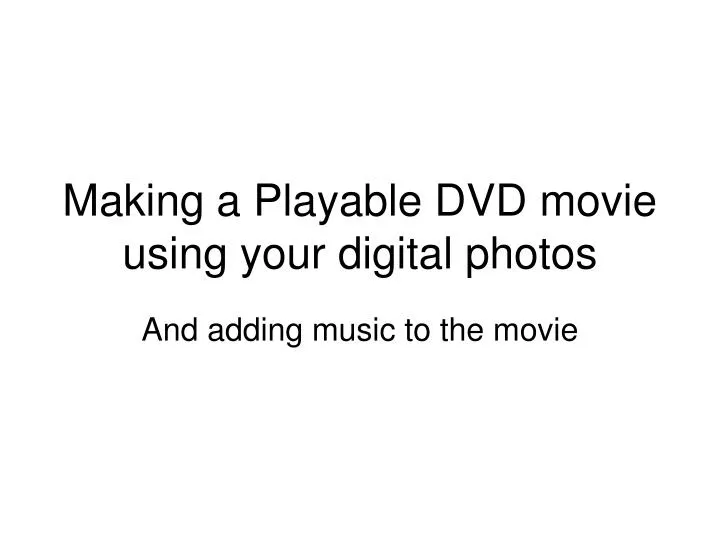 making a playable dvd movie using your digital photos