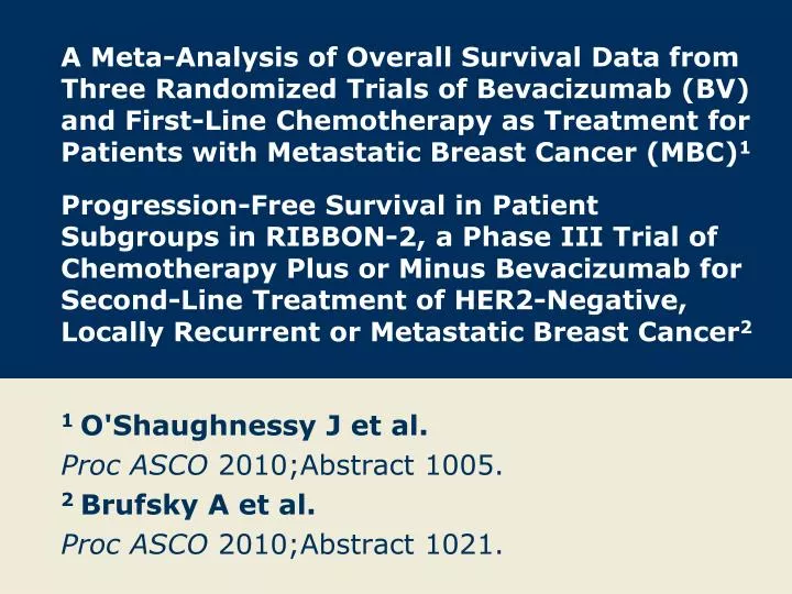 1 o shaughnessy j et al proc asco 2010 abstract 1005 2 brufsky a et al proc asco 2010 abstract 1021