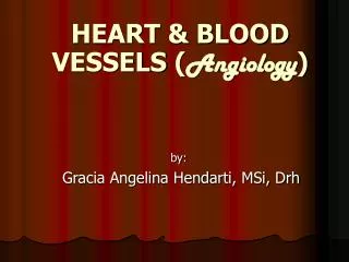 HEART &amp; BLOOD VESSELS ( Angiolog y )