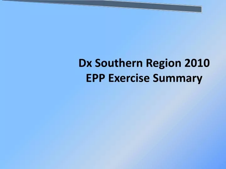 dx southern region 2010 epp exercise summary