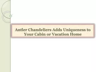 Antler Chandeliers Adds Uniqueness to Your Cabin or Vacation