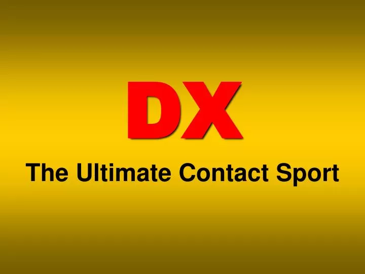 dx the ultimate contact sport
