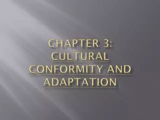 Chapter 3: Cultural Conformity and adaptation