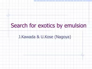 Search for exotics by emulsion