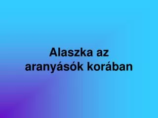 Alaszka az aranyásók korában