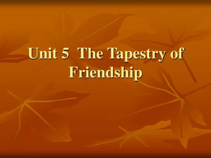 unit 5 the tapestry of friendship