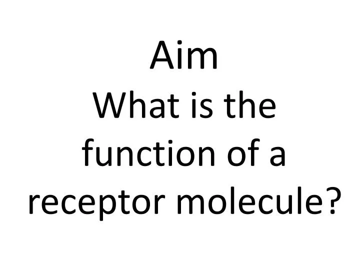 aim what is the function of a receptor molecule