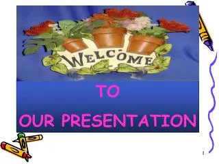 TO OUR PRESENTATION