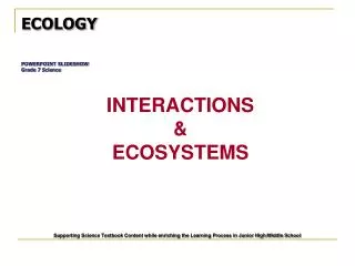 ECOLOGY POWERPOINT SLIDESHOW Grade 7 Science INTERACTIONS &amp; ECOSYSTEMS