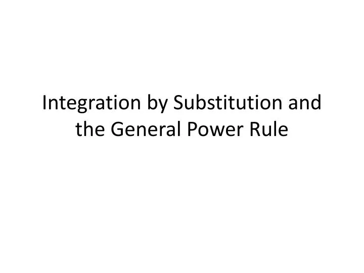 integration by substitution and the general power rule