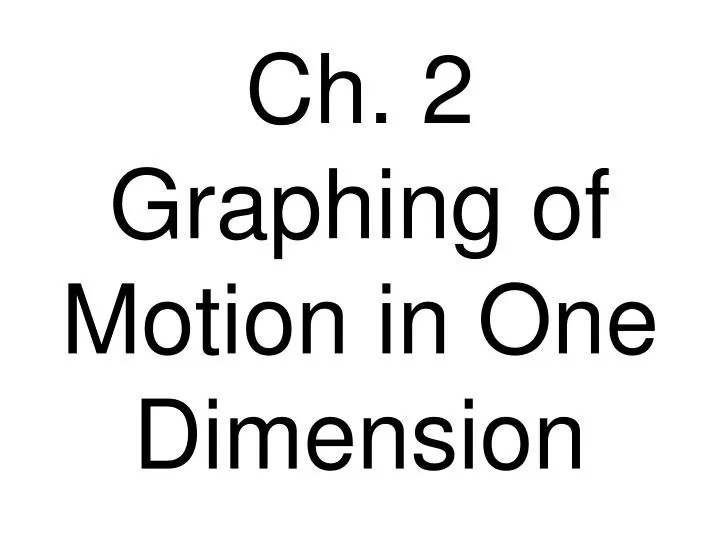 ch 2 graphing of motion in one dimension