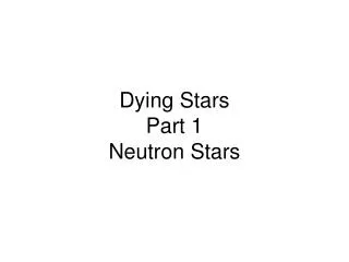Dying Stars Part 1 Neutron Stars