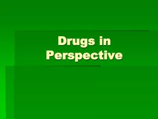 Drugs in Perspective