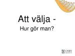Att välja - Hur gör man? - slide 1