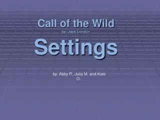 Call of the Wild by: Jack London Settings