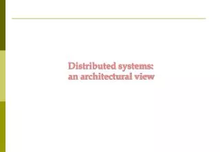 Distributed systems: a n architectural view
