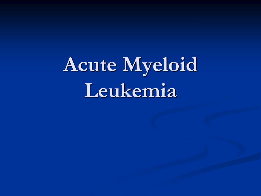 PPT - Acute Myeloid Leukemia PowerPoint Presentation, free download ...