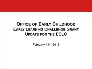 Office of Early Childhood Early Learning Challenge Grant Update for the ECLC