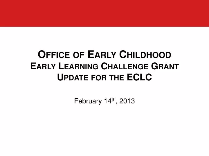 office of early childhood early learning challenge grant update for the eclc