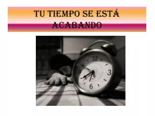 tu tiempo se est acabando