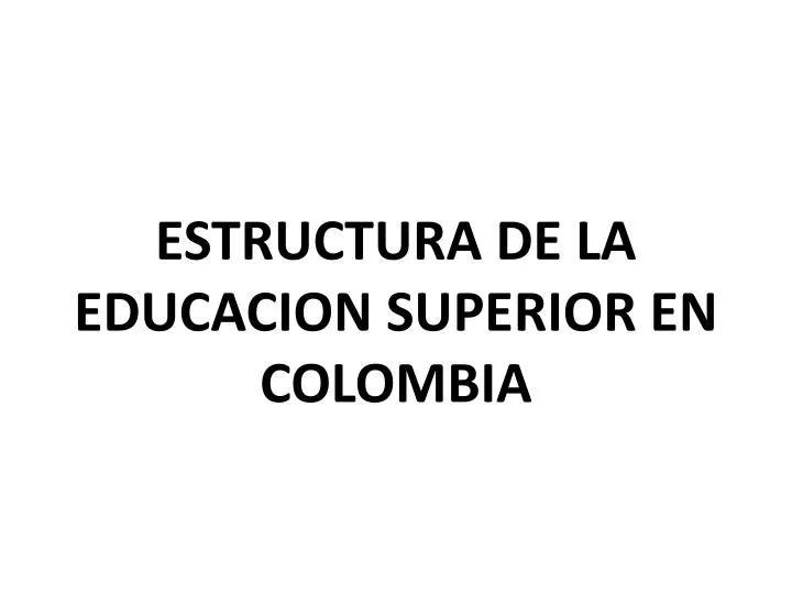estructura de la educacion superior en colombia